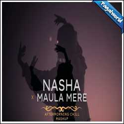 Nasha x Maula Mere Mashup - Aftermorning