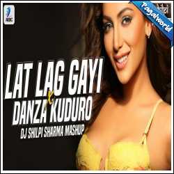 Lat Lag Gayi X Danza Kuduro (Mashup) DJ Shilpi Sharma