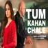 Tum Kahan Chale