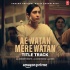 Ae Watan Mere Watan (Title Track)